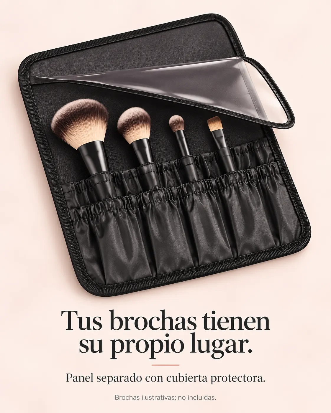 Tus brochas tienen su propio lugar. Panel separado con cubierta protectora. Brochas ilustrativas; no incluidas.